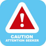 attention seeker sign.jpg